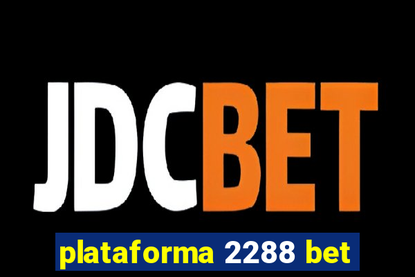 plataforma 2288 bet